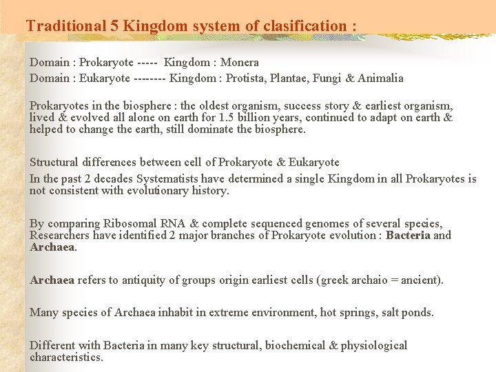 Traditional 5 Kingdom system of clasification : Domain : Prokaryote ----- Kingdom : Monera