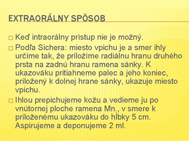 EXTRAORÁLNY SPÔSOB � Keď intraorálny prístup nie je možný. � Podľa Sichera: miesto vpichu