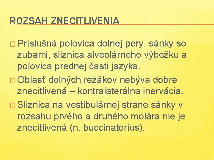 ROZSAH ZNECITLIVENIA � Príslušná polovica dolnej pery, sánky so zubami, sliznica alveolárneho výbežku a