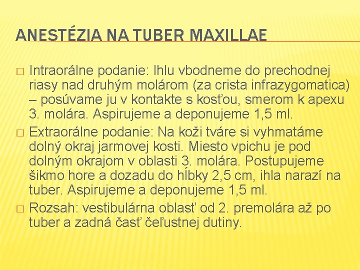 ANESTÉZIA NA TUBER MAXILLAE Intraorálne podanie: Ihlu vbodneme do prechodnej riasy nad druhým molárom