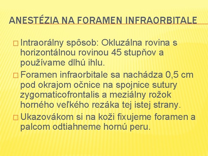 ANESTÉZIA NA FORAMEN INFRAORBITALE � Intraorálny spôsob: Okluzálna rovina s horizontálnou rovinou 45 stupňov