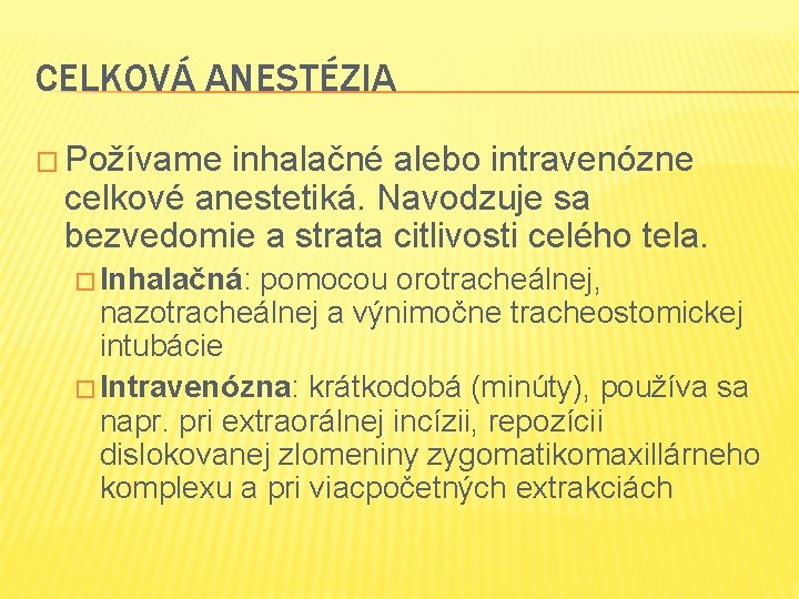 CELKOVÁ ANESTÉZIA � Požívame inhalačné alebo intravenózne celkové anestetiká. Navodzuje sa bezvedomie a strata