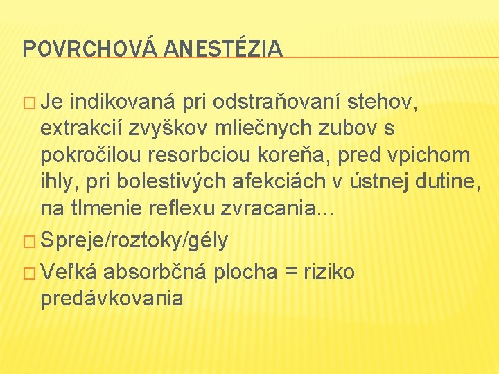 POVRCHOVÁ ANESTÉZIA � Je indikovaná pri odstraňovaní stehov, extrakcií zvyškov mliečnych zubov s pokročilou