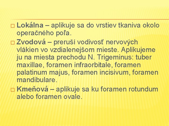 � Lokálna – aplikuje sa do vrstiev tkaniva okolo operačného poľa. � Zvodová –