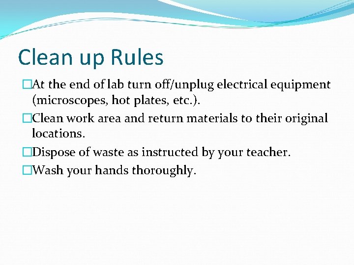 Clean up Rules �At the end of lab turn off/unplug electrical equipment (microscopes, hot