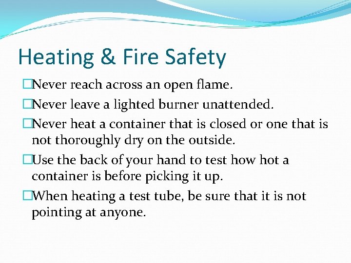 Heating & Fire Safety �Never reach across an open flame. �Never leave a lighted