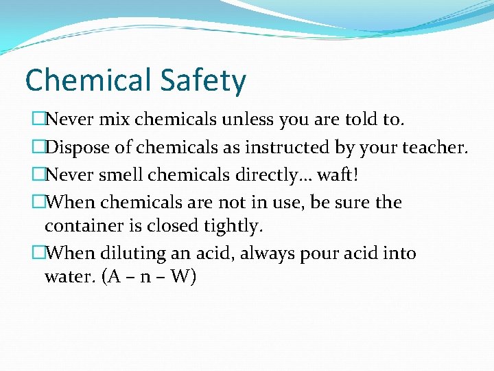Chemical Safety �Never mix chemicals unless you are told to. �Dispose of chemicals as