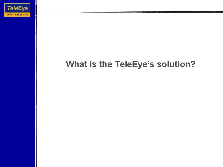 What is the Tele. Eye’s solution? 