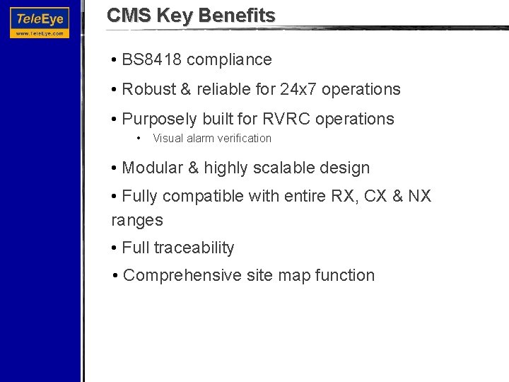 CMS Key Benefits • BS 8418 compliance • Robust & reliable for 24 x