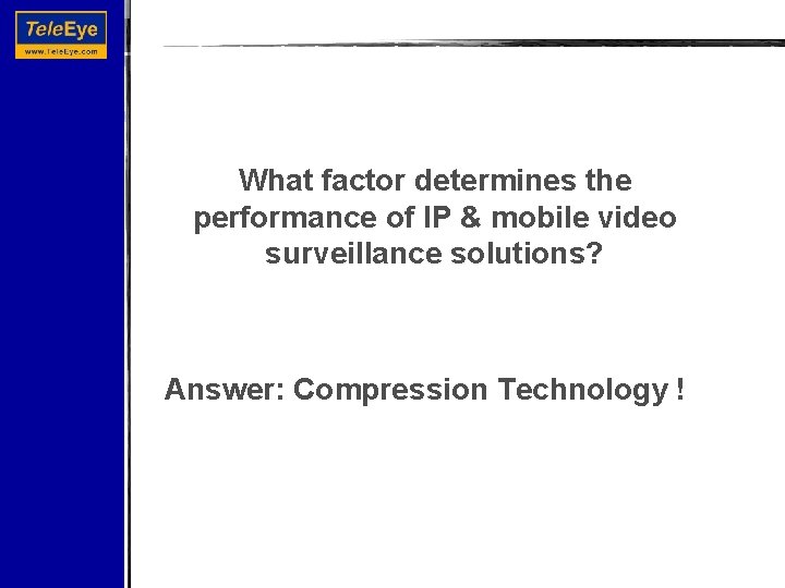 What factor determines the performance of IP & mobile video surveillance solutions? Answer: Compression