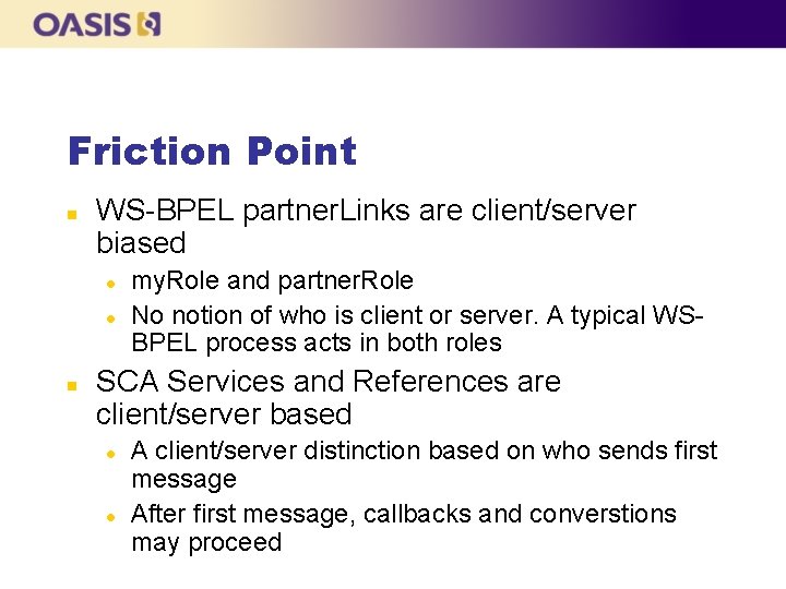 Friction Point n WS-BPEL partner. Links are client/server biased l l n my. Role