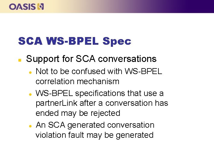 SCA WS-BPEL Spec n Support for SCA conversations l l l Not to be