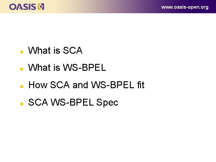 www. oasis-open. org n What is SCA n What is WS-BPEL n How SCA