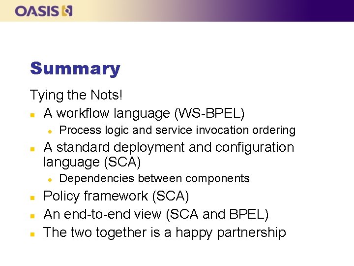 Summary Tying the Nots! n A workflow language (WS-BPEL) l n A standard deployment