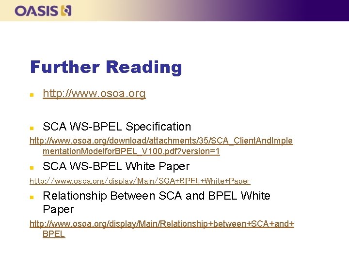 Further Reading n http: //www. osoa. org n SCA WS-BPEL Specification http: //www. osoa.