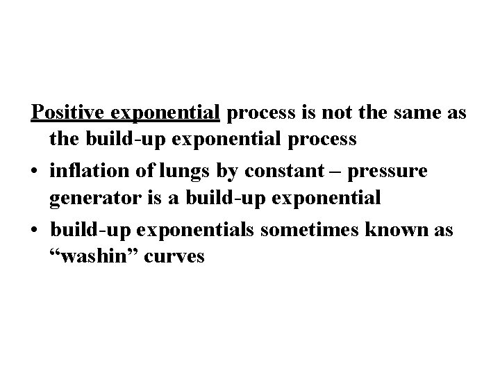 Positive exponential process is not the same as the build-up exponential process • inflation