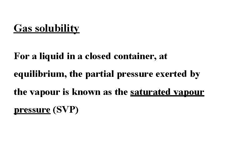 Gas solubility For a liquid in a closed container, at equilibrium, the partial pressure