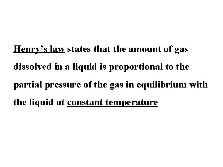 Henry’s law states that the amount of gas dissolved in a liquid is proportional