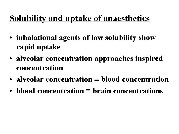 Solubility and uptake of anaesthetics • inhalational agents of low solubility show rapid uptake