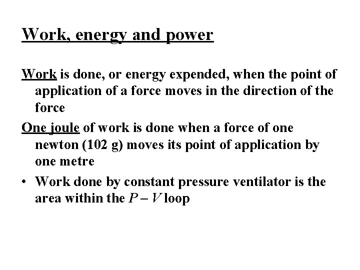 Work, energy and power Work is done, or energy expended, when the point of