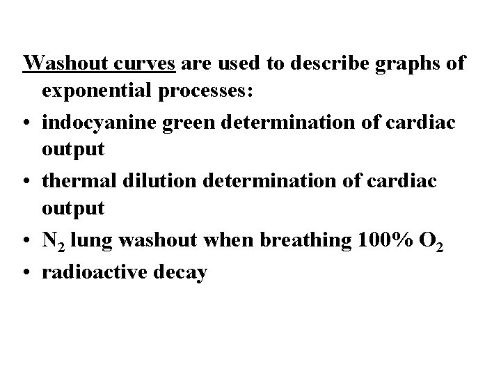 Washout curves are used to describe graphs of exponential processes: • indocyanine green determination