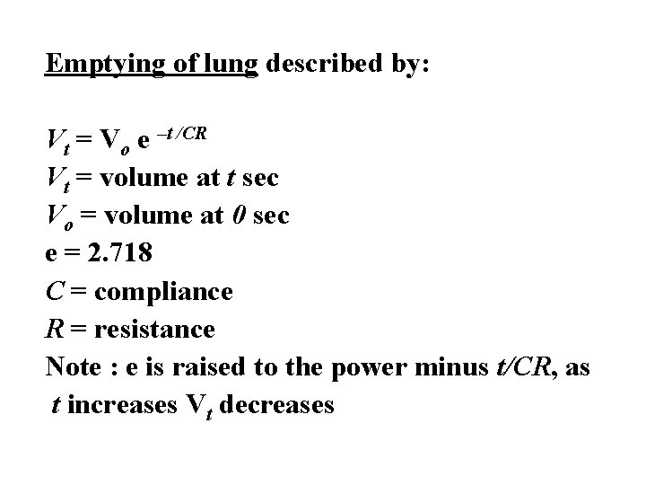 Emptying of lung described by: Vt = Vo e –t /CR Vt = volume