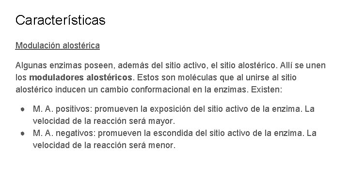 Características Modulación alostérica Algunas enzimas poseen, además del sitio activo, el sitio alostérico. Allí