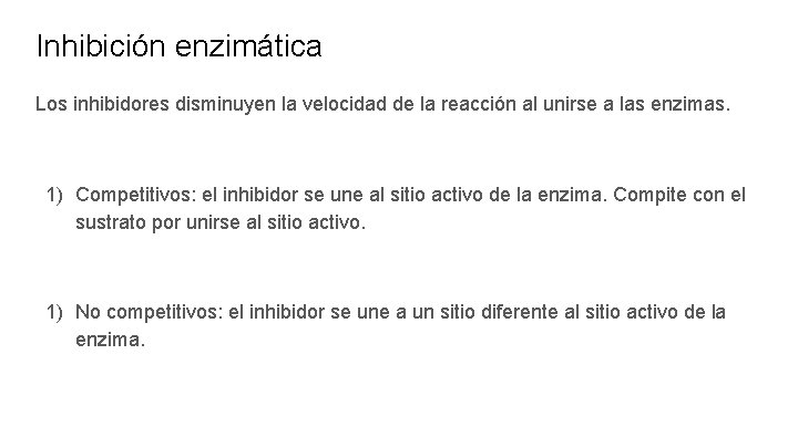 Inhibición enzimática Los inhibidores disminuyen la velocidad de la reacción al unirse a las