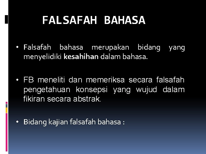 FALSAFAH BAHASA • Falsafah bahasa merupakan bidang menyelidiki kesahihan dalam bahasa. yang • FB
