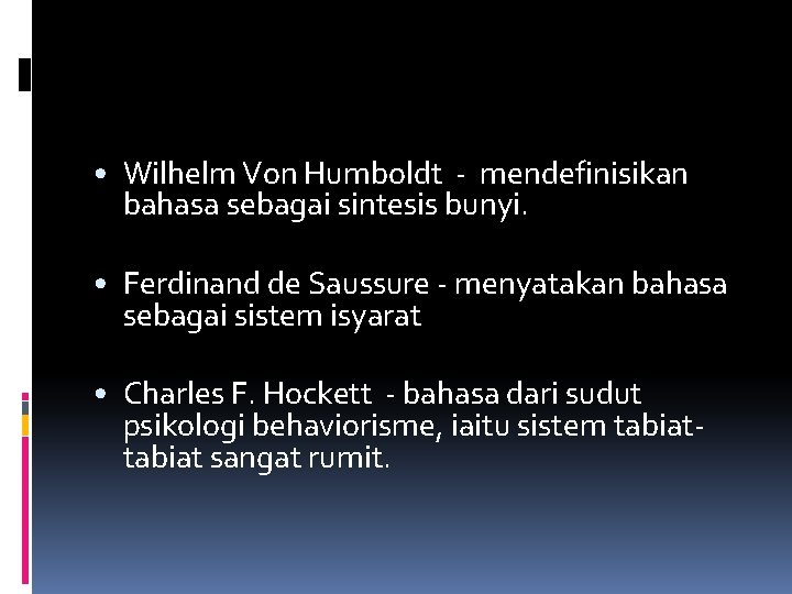  • Wilhelm Von Humboldt - mendefinisikan bahasa sebagai sintesis bunyi. • Ferdinand de