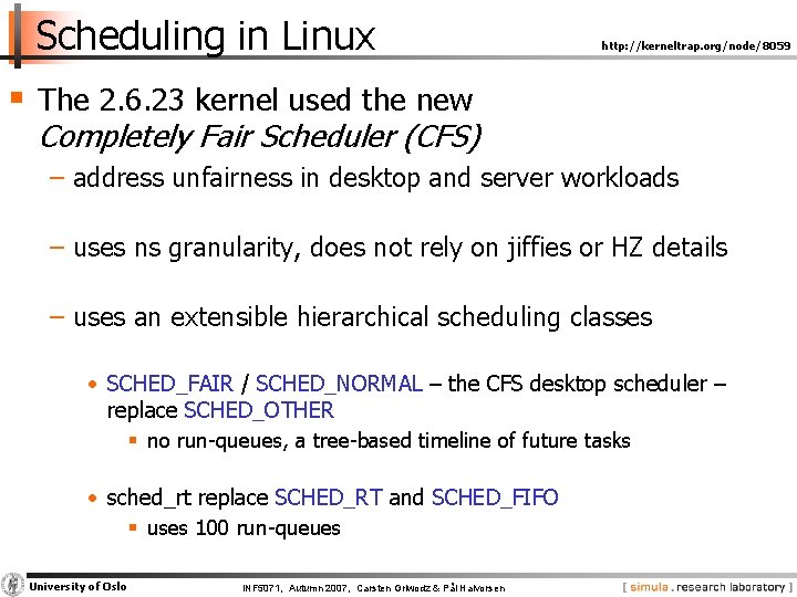 Scheduling in Linux http: //kerneltrap. org/node/8059 § The 2. 6. 23 kernel used the