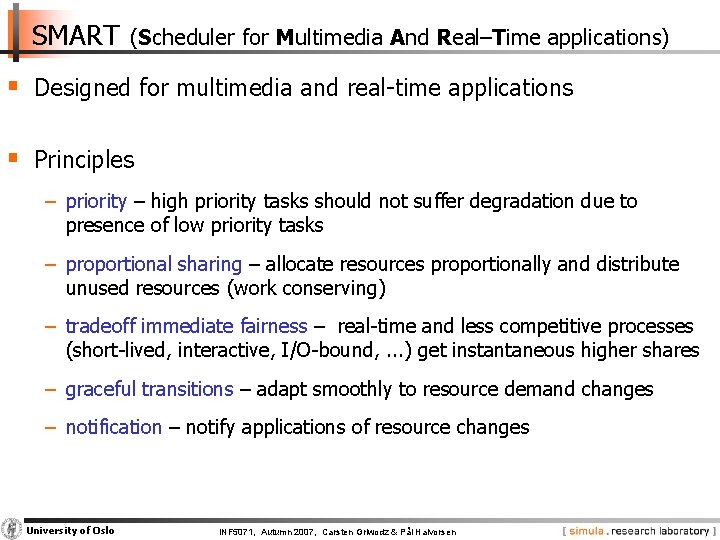 SMART (Scheduler for Multimedia And Real–Time applications) § Designed for multimedia and real-time applications