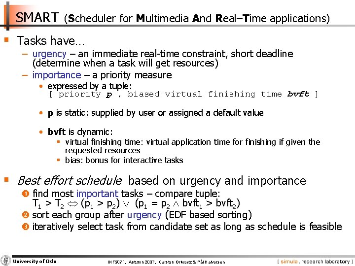 SMART (Scheduler for Multimedia And Real–Time applications) § Tasks have… − urgency – an