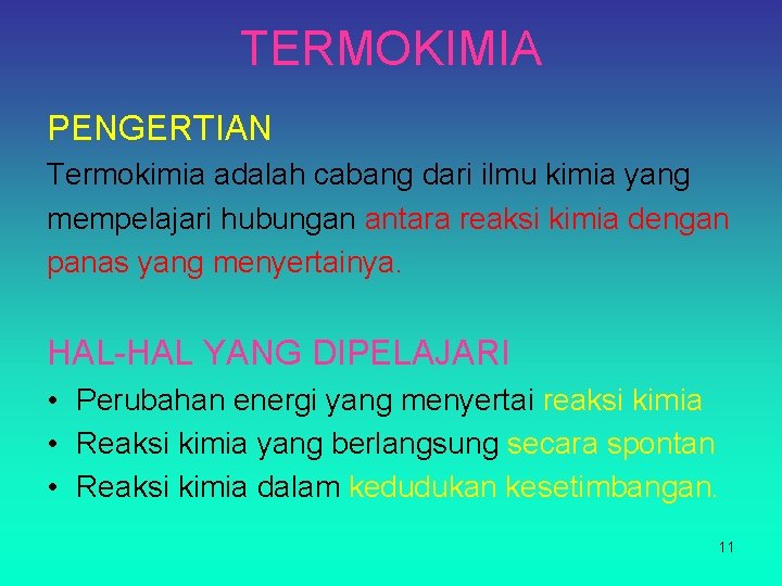 TERMOKIMIA PENGERTIAN Termokimia adalah cabang dari ilmu kimia yang mempelajari hubungan antara reaksi kimia