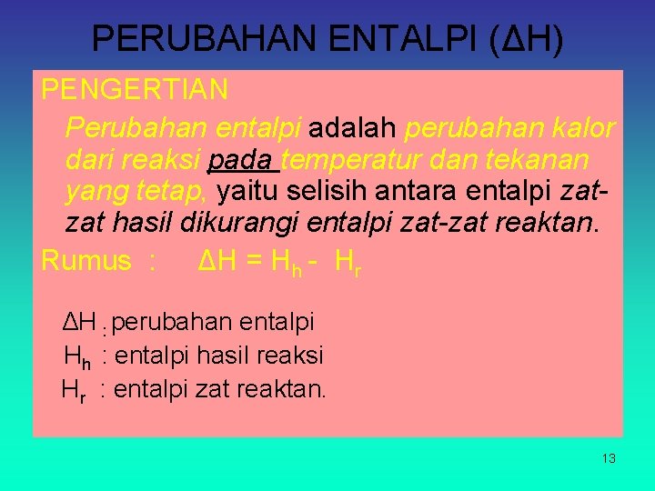 PERUBAHAN ENTALPI (ΔH) PENGERTIAN Perubahan entalpi adalah perubahan kalor dari reaksi pada temperatur dan