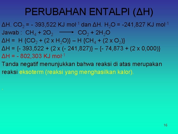 PERUBAHAN ENTALPI (ΔH) ΔH. CO 2 = - 393, 522 KJ mol-1 dan ΔH.