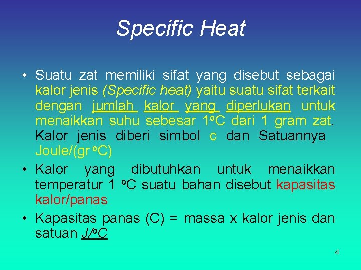 Specific Heat • Suatu zat memiliki sifat yang disebut sebagai kalor jenis (Specific heat)