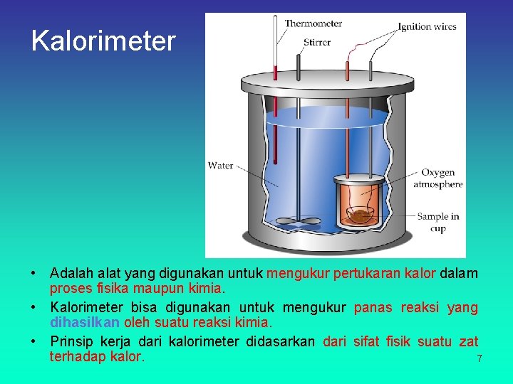 Kalorimeter • Adalah alat yang digunakan untuk mengukur pertukaran kalor dalam proses fisika maupun