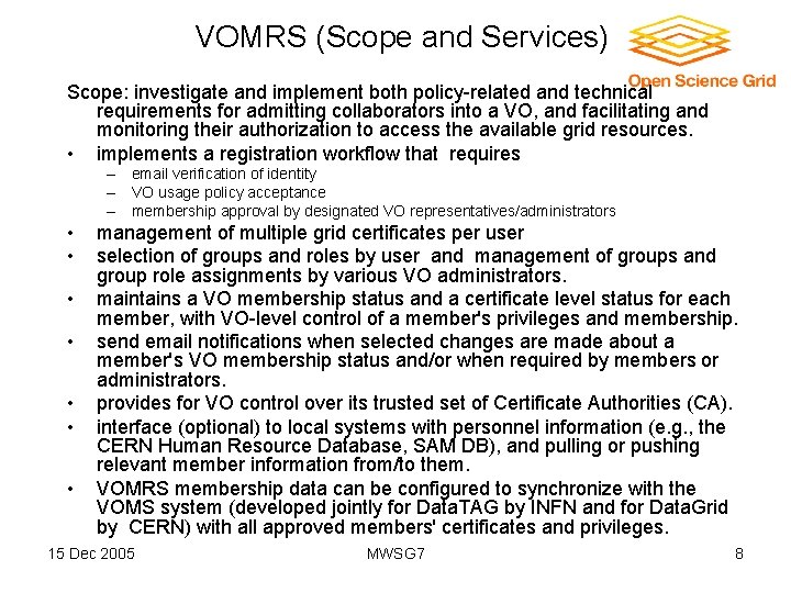 VOMRS (Scope and Services) Scope: investigate and implement both policy-related and technical requirements for