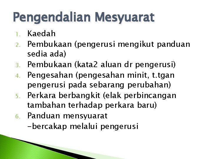 Pengendalian Mesyuarat 1. 2. 3. 4. 5. 6. Kaedah Pembukaan (pengerusi mengikut panduan sedia