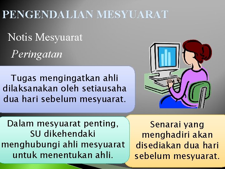 PENGENDALIAN MESYUARAT Notis Mesyuarat Peringatan Tugas mengingatkan ahli dilaksanakan oleh setiausaha dua hari sebelum