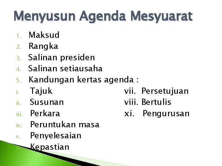 Menyusun Agenda Mesyuarat 1. 2. 3. 4. 5. i. iii. iv. v. vi. Maksud