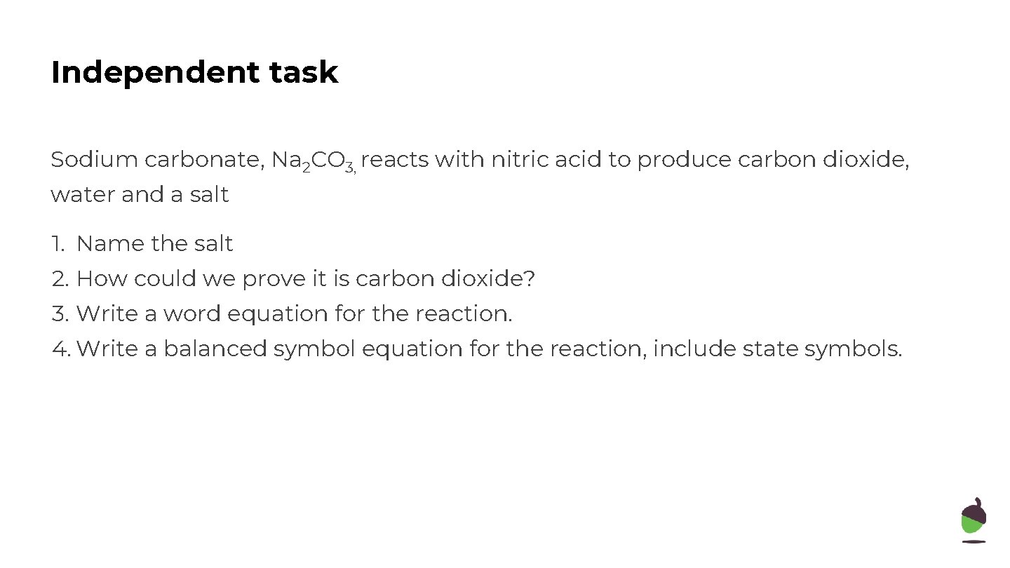 Independent task Sodium carbonate, Na 2 CO 3, reacts with nitric acid to produce