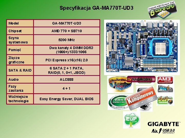 Specyfikacja GA-MA 770 T-UD 3 Model GA-MA 770 T-UD 3 Chipset AMD 770 +