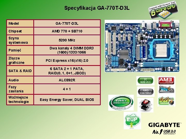 Specyfikacja GA-770 T-D 3 L Model Chipset Szyna systemowa Pamięć Złącze graficzne SATA &