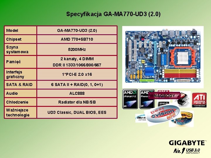 Specyfikacja GA-MA 770 -UD 3 (2. 0) Model Chipset Szyna systemowa Pamięć Interfejs graficzny