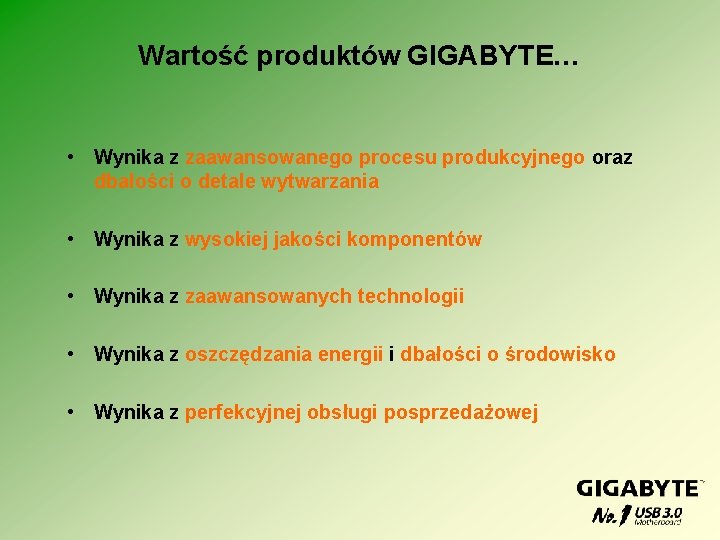 Wartość produktów GIGABYTE… • Wynika z zaawansowanego procesu produkcyjnego oraz dbałości o detale wytwarzania