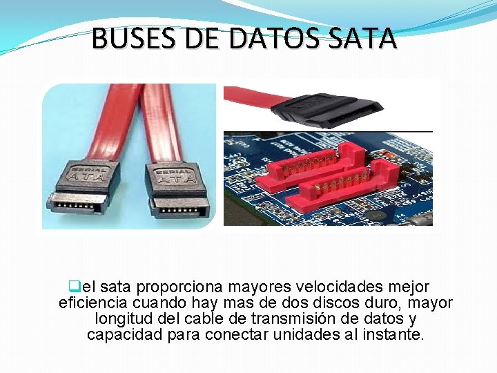 BUSES DE DATOS SATA q el sata proporciona mayores velocidades mejor eficiencia cuando hay