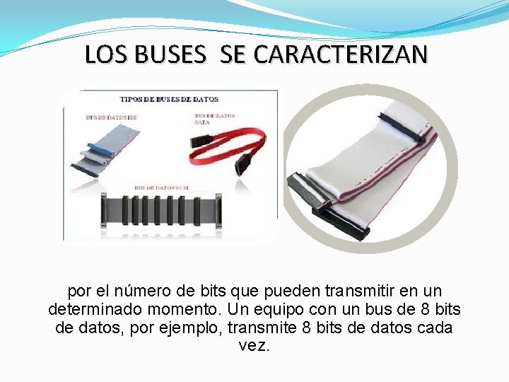 LOS BUSES SE CARACTERIZAN por el número de bits que pueden transmitir en un