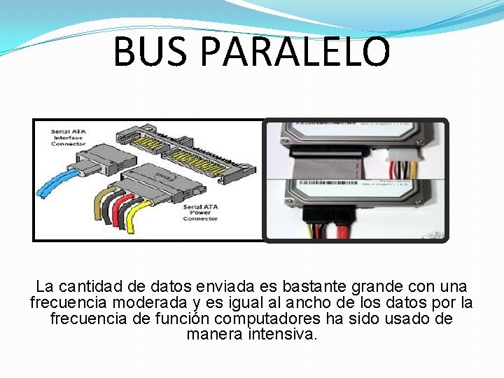 BUS PARALELO La cantidad de datos enviada es bastante grande con una frecuencia moderada